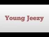 Young Jeezy meaning and pronunciation