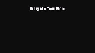 Diary of a Teen Mom  Free Books