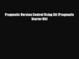 [PDF Download] Pragmatic Version Control Using Git (Pragmatic Starter Kit) [Read] Online