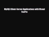 [PDF Download] MySQL Client-Server Applications with Visual FoxPro [Download] Online