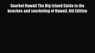 Snorkel Hawaii The Big Island Guide to the beaches and snorkeling of Hawaii 4th Edition  Free