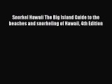 Snorkel Hawaii The Big Island Guide to the beaches and snorkeling of Hawaii 4th Edition  Free