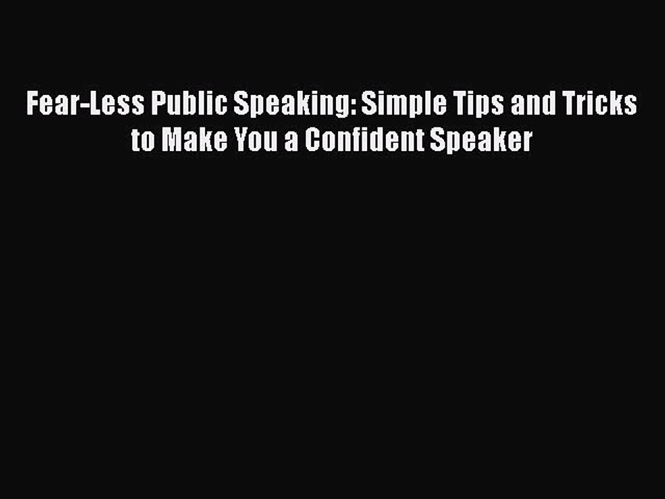 PDF Download Fear-Less Public Speaking: Simple Tips and Tricks to Make You a Confident Speaker