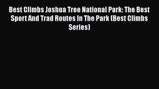 Best Climbs Joshua Tree National Park: The Best Sport And Trad Routes In The Park (Best Climbs
