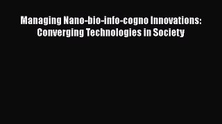 [Téléchargement PDF] Managing Nano-bio-info-cogno Innovations: Converging Technologies in Society
