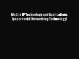 [PDF Download] Mobile IP Technology and Applications (paperback) (Networking Technology) [PDF]