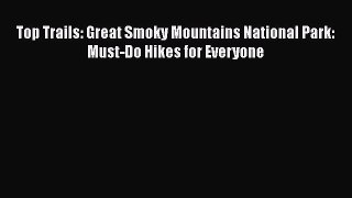 Top Trails: Great Smoky Mountains National Park: Must-Do Hikes for Everyone  Free Books