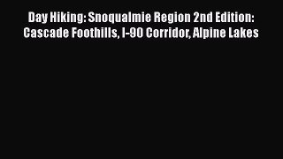 Day Hiking: Snoqualmie Region 2nd Edition: Cascade Foothills I-90 Corridor Alpine Lakes  Free