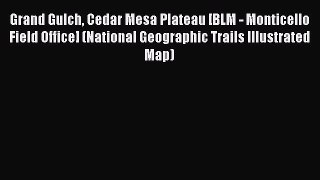 Grand Gulch Cedar Mesa Plateau [BLM - Monticello Field Office] (National Geographic Trails