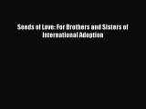 Seeds of Love: For Brothers and Sisters of International Adoption  Free PDF