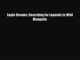 Eagle Dreams: Searching for Legends in Wild Mongolia  Free Books