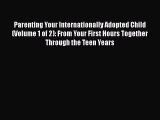 Parenting Your Internationally Adopted Child (Volume 1 of 2): From Your First Hours Together