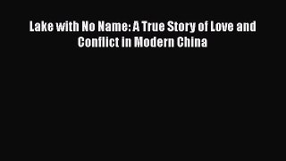 Lake with No Name: A True Story of Love and Conflict in Modern China  PDF Download