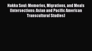 Hakka Soul: Memories Migrations and Meals (Intersections: Asian and Pacific American Transcultural