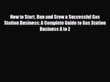 [PDF Download] How to Start Run and Grow a Successful Gas Station Business: A Complete Guide