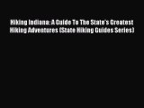 Hiking Indiana: A Guide To The State's Greatest Hiking Adventures (State Hiking Guides Series)