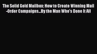 PDF Download The Solid Gold Mailbox: How to Create Winning Mail-Order Campaigns...By the Man
