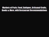 [PDF Download] Markets of Paris: Food Antiques Artisanal Crafts Books & More with Restaurant