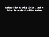 PDF Download Markets of New York City: A Guide to the Best Artisan Farmer Food and Flea Markets