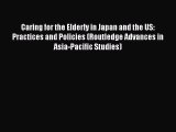 Caring for the Elderly in Japan and the US: Practices and Policies (Routledge Advances in Asia-Pacific