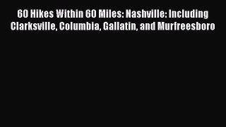 60 Hikes Within 60 Miles: Nashville: Including Clarksville Columbia Gallatin and Murfreesboro