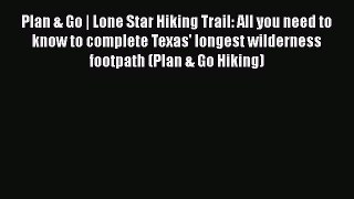 Plan & Go | Lone Star Hiking Trail: All you need to know to complete Texas' longest wilderness