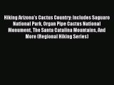 Hiking Arizona's Cactus Country: Includes Saguaro National Park Organ Pipe Cactus National