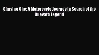 Chasing Che: A Motorcycle Journey in Search of the Guevara Legend  Free Books