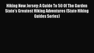 Hiking New Jersey: A Guide To 50 Of The Garden State's Greatest Hiking Adventures (State Hiking
