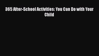365 After-School Activities: You Can Do with Your Child Free Download Book