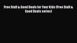 Free Stuff & Good Deals for Your Kids (Free Stuff & Good Deals series)  Free Books