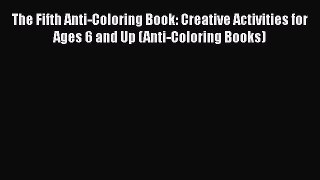 The Fifth Anti-Coloring Book: Creative Activities for Ages 6 and Up (Anti-Coloring Books)