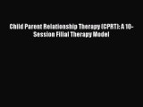 [Téléchargement PDF] Child Parent Relationship Therapy (CPRT): A 10-Session Filial Therapy