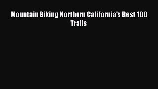 Mountain Biking Northern California's Best 100 Trails  Free PDF