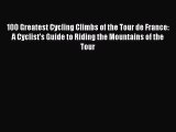 100 Greatest Cycling Climbs of the Tour de France: A Cyclist's Guide to Riding the Mountains