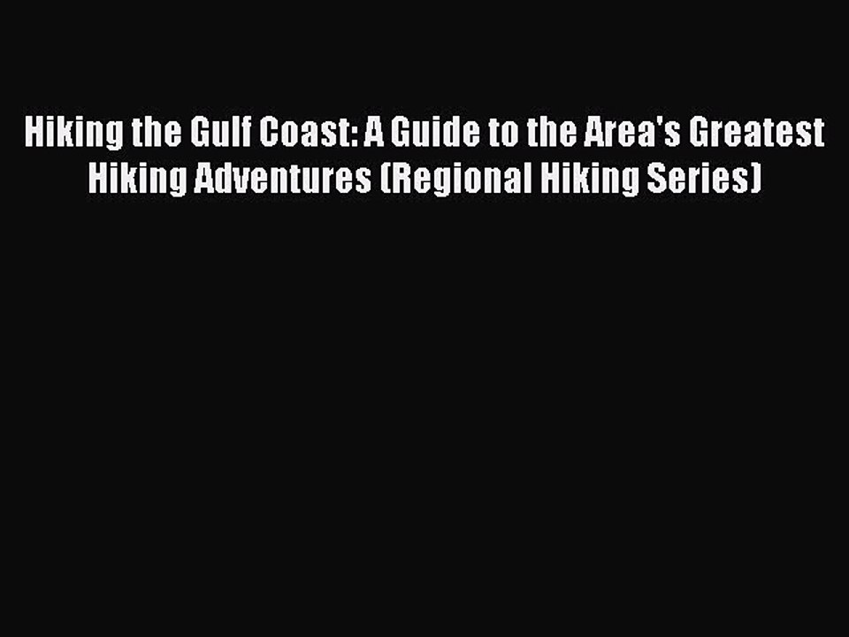 Hiking the Gulf Coast: A Guide to the Area's Greatest Hiking Adventures (Regional Hiking Series)