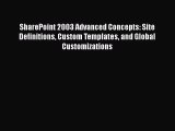 [PDF Download] SharePoint 2003 Advanced Concepts: Site Definitions Custom Templates and Global