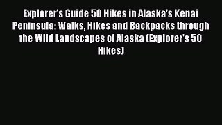 Explorer's Guide 50 Hikes in Alaska's Kenai Peninsula: Walks Hikes and Backpacks through the