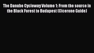 The Danube Cycleway Volume 1: From the source in the Black Forest to Budapest (Cicerone Guide)