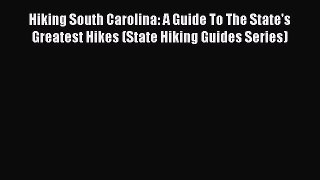 Hiking South Carolina: A Guide To The State's Greatest Hikes (State Hiking Guides Series)