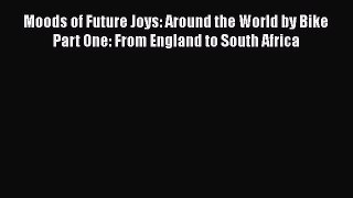 Moods of Future Joys: Around the World by Bike Part One: From England to South Africa  Read