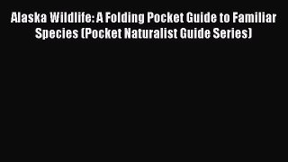 Alaska Wildlife: A Folding Pocket Guide to Familiar Species (Pocket Naturalist Guide Series)