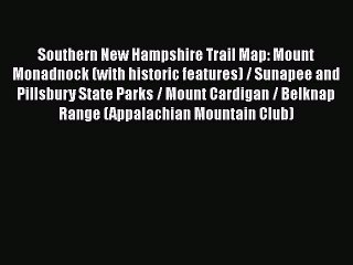 Southern New Hampshire Trail Map: Mount Monadnock (with historic features) / Sunapee and Pillsbury