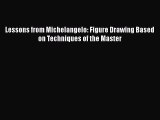 [PDF Download] Lessons from Michelangelo: Figure Drawing Based on Techniques of the Master