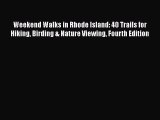 Weekend Walks in Rhode Island: 40 Trails for Hiking Birding & Nature Viewing Fourth Edition