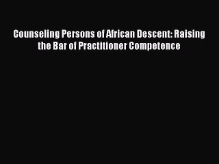 [Téléchargement PDF] Counseling Persons of African Descent: Raising the Bar of Practitioner