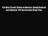 The Most Scenic Drives in America Newly Revised and Updated: 120 Spectacular Road Trips  Free