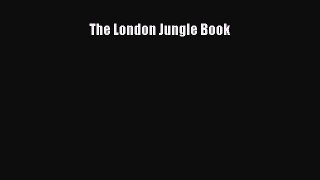 (PDF Download) The London Jungle Book PDF