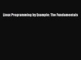 [PDF Download] Linux Programming by Example: The Fundamentals [PDF] Online