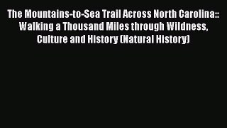 The Mountains-to-Sea Trail Across North Carolina:: Walking a Thousand Miles through Wildness